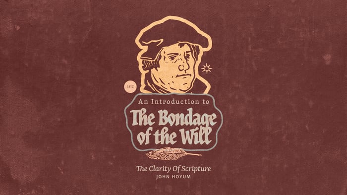 An Introduction to the Bondage of the Will: The Clarity of Scripture