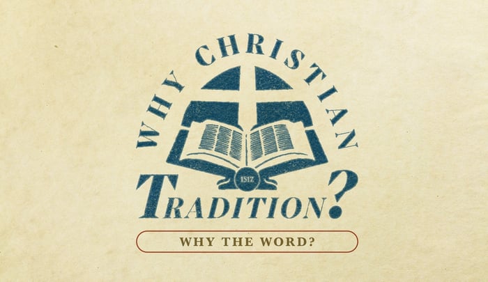 Why Christian Tradition? Why the Word