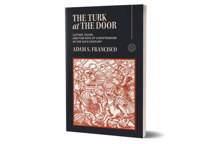 The Turk at the Door: Luther, Islam, and the Fate of Christendom in the 16th Century