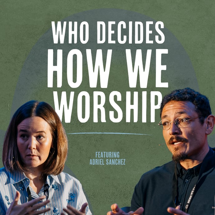 Outside Ourselves: Who Decides How We Worship? with Adriel Sanchez