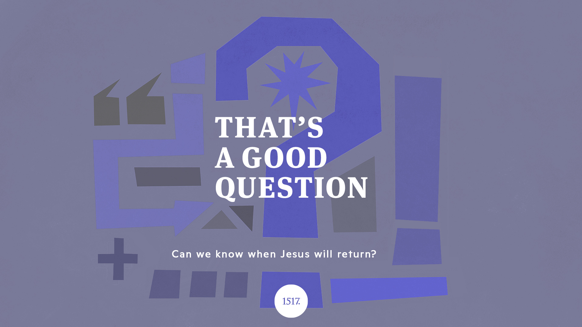 That's a Good Question: Can We Know When Jesus Will Return?