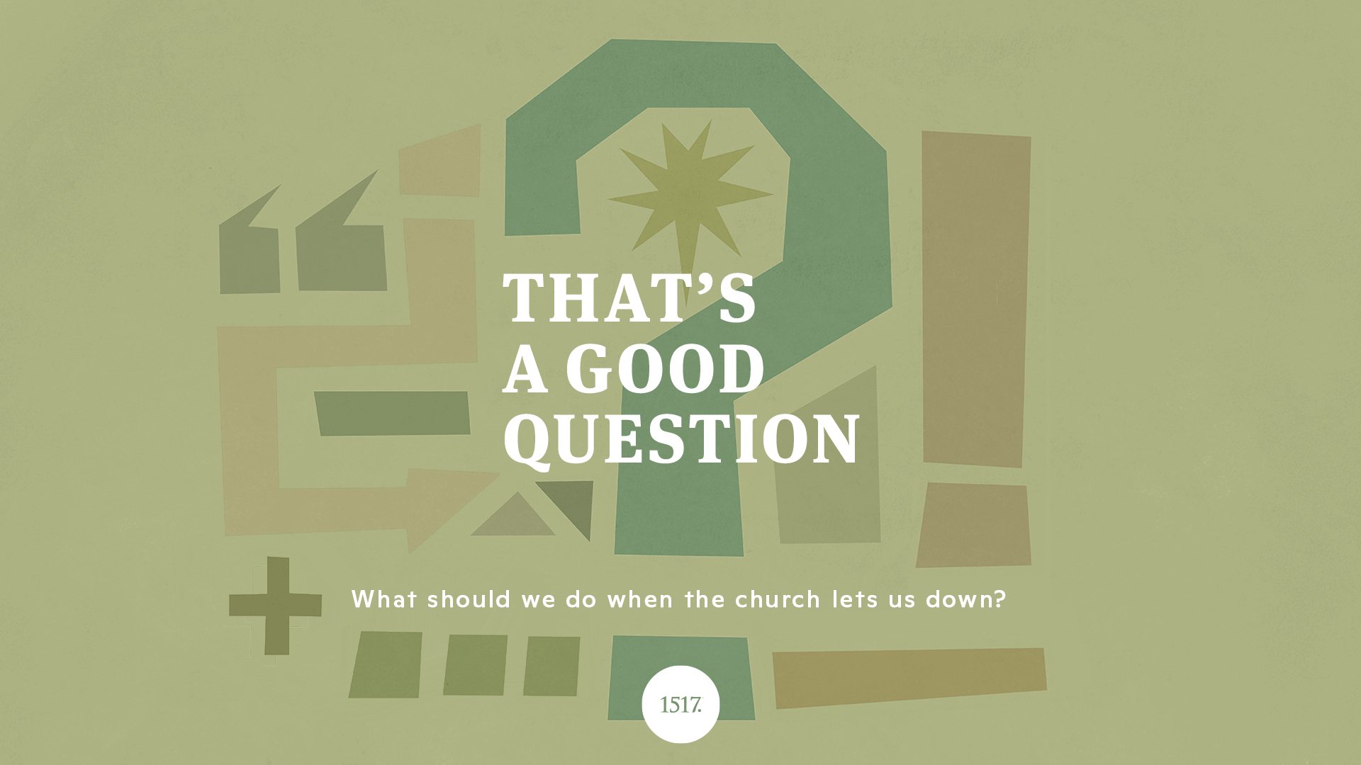 That's a Good Question: What Should we do When the Church Lets us Down?