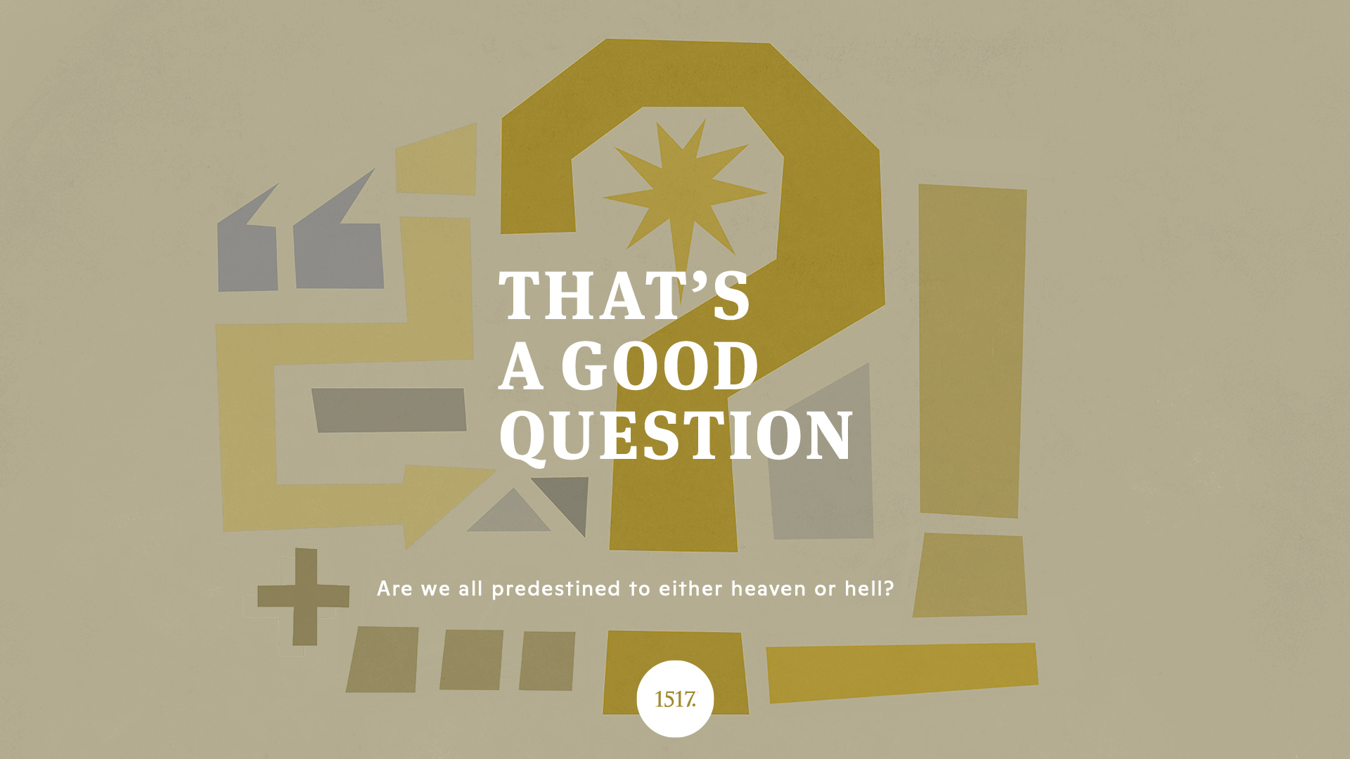 That's a Good Question: Are We All Predestined to Either Heaven or Hell?