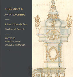 Book Review: Theology Is For Preaching: Biblical Foundations, Method, and Practice