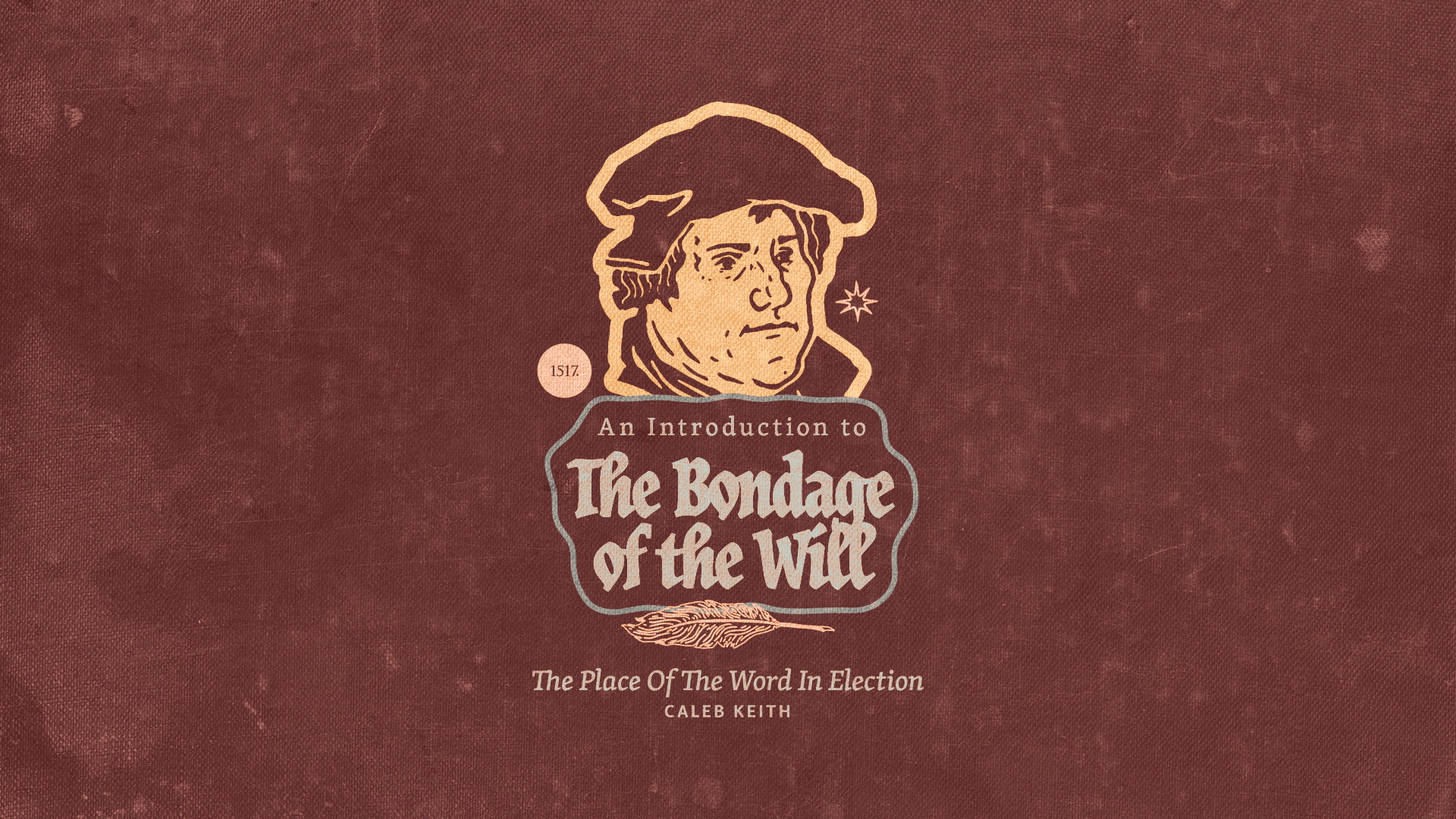 An Introduction to the Bondage of the Will: Election and the Word