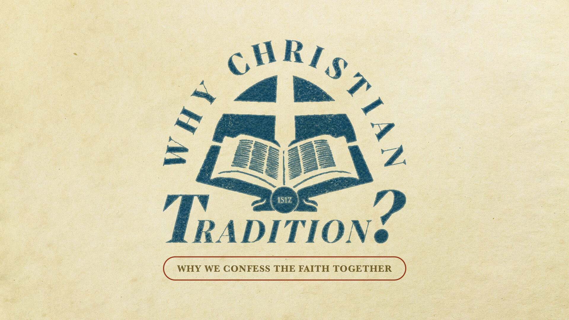 Why Christian Tradition: Why We Confess the Faith Together