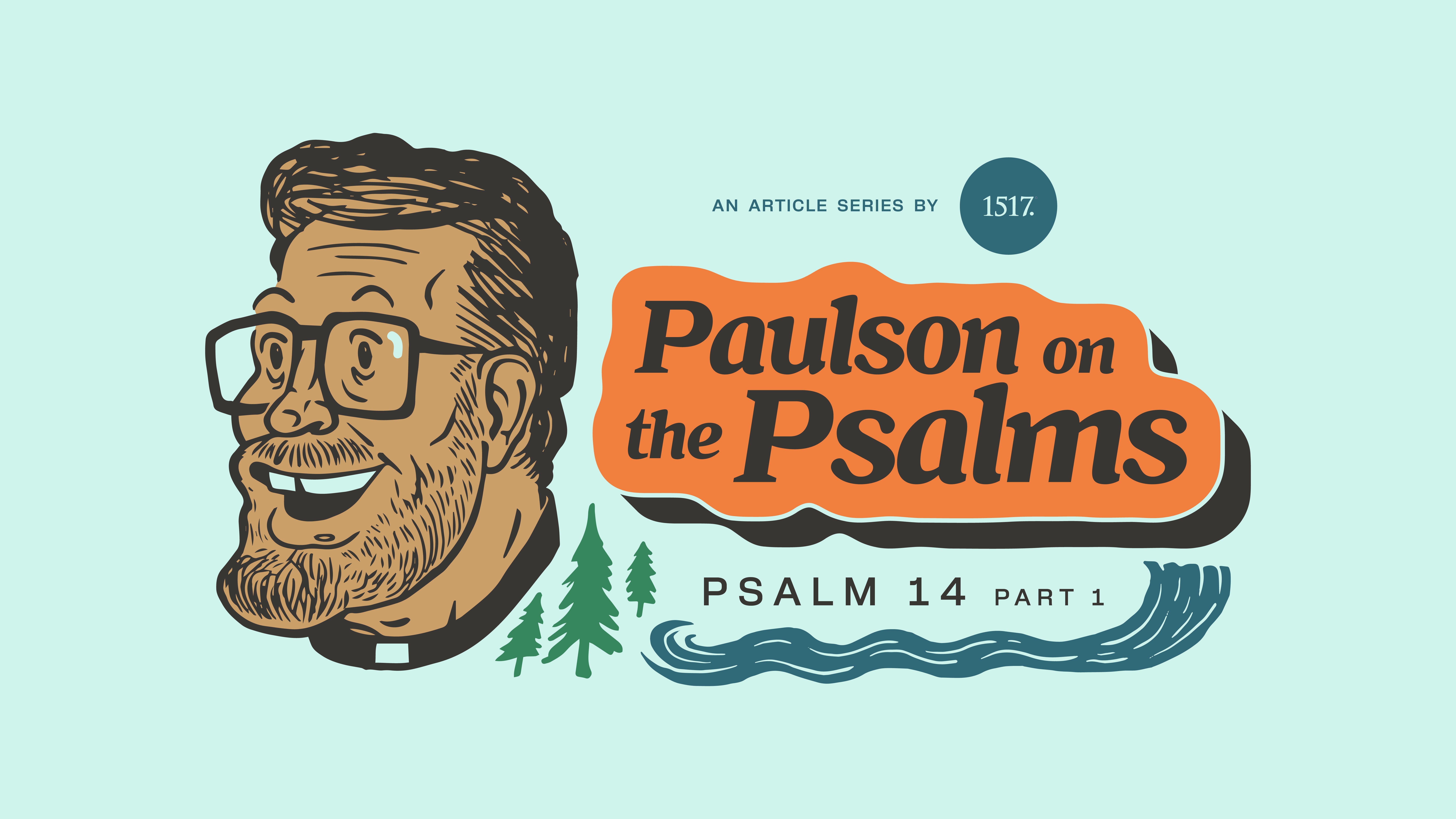 Psalm 14 (Part 1): The Fool Speaks!