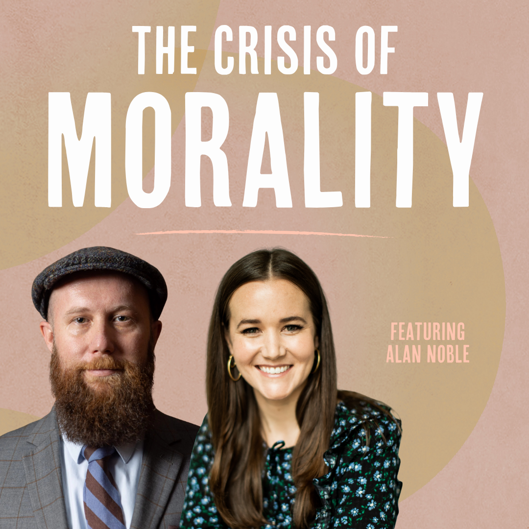 Outside Ourselves: The Crisis of Morality (and Importance of Christian Virtue) with Alan Noble