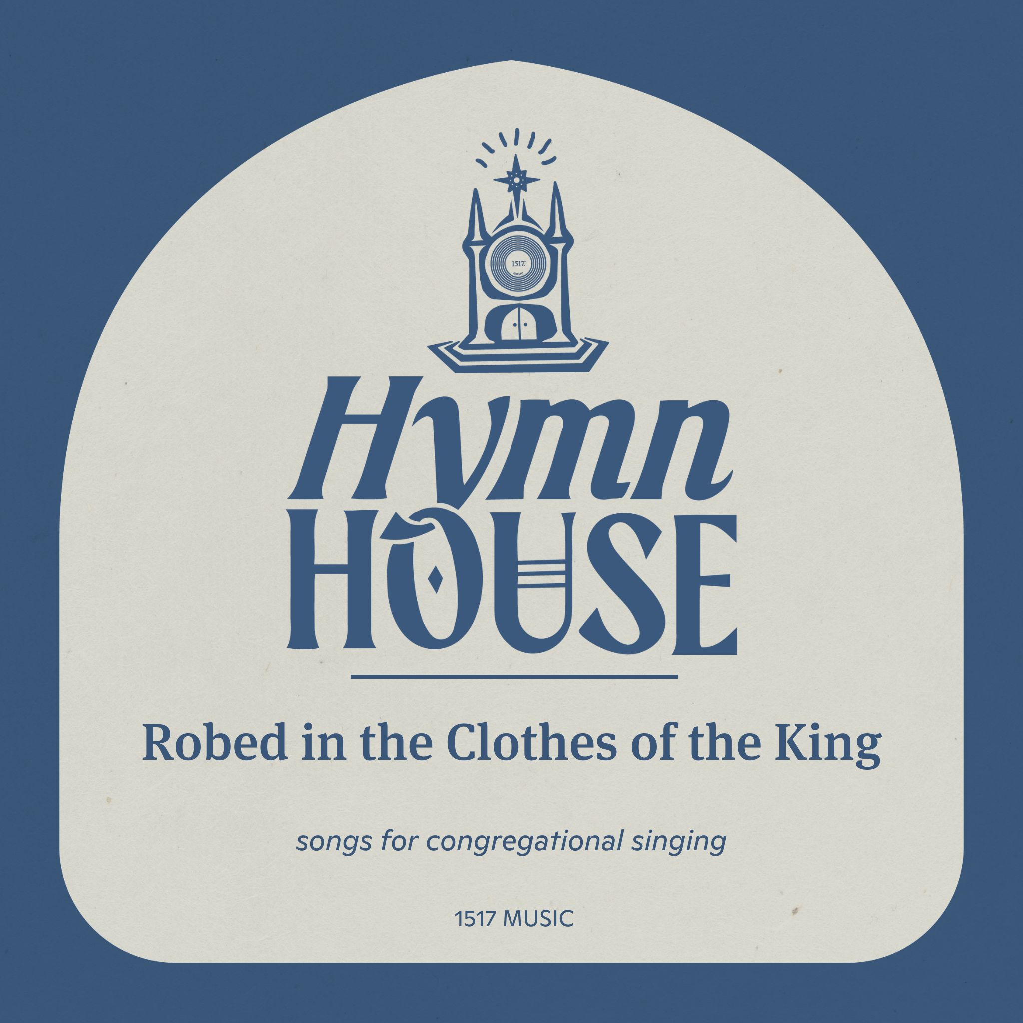 Robed in the Clothes of the King (Hymn House)