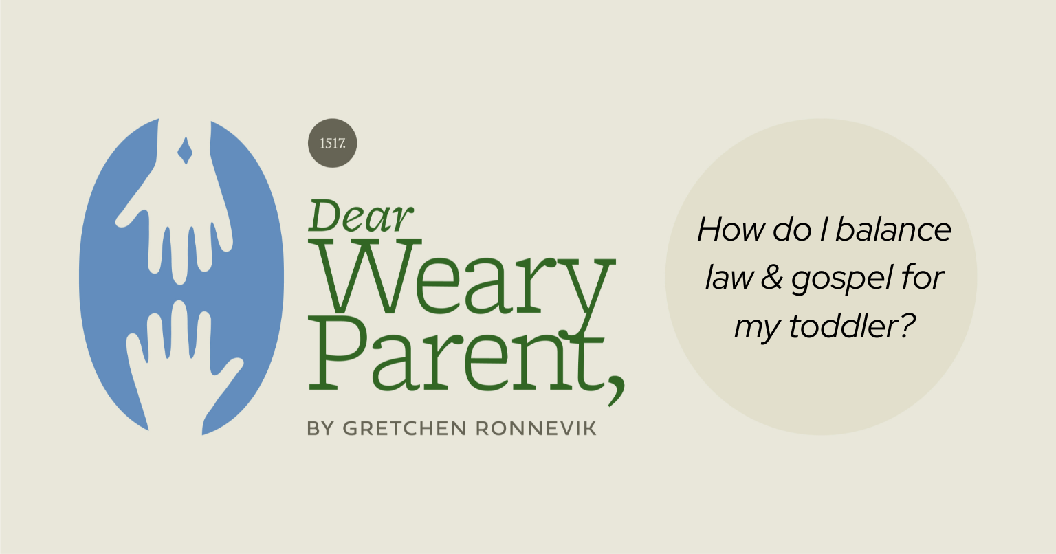 Dear Weary Parent: Balancing Law and Gospel