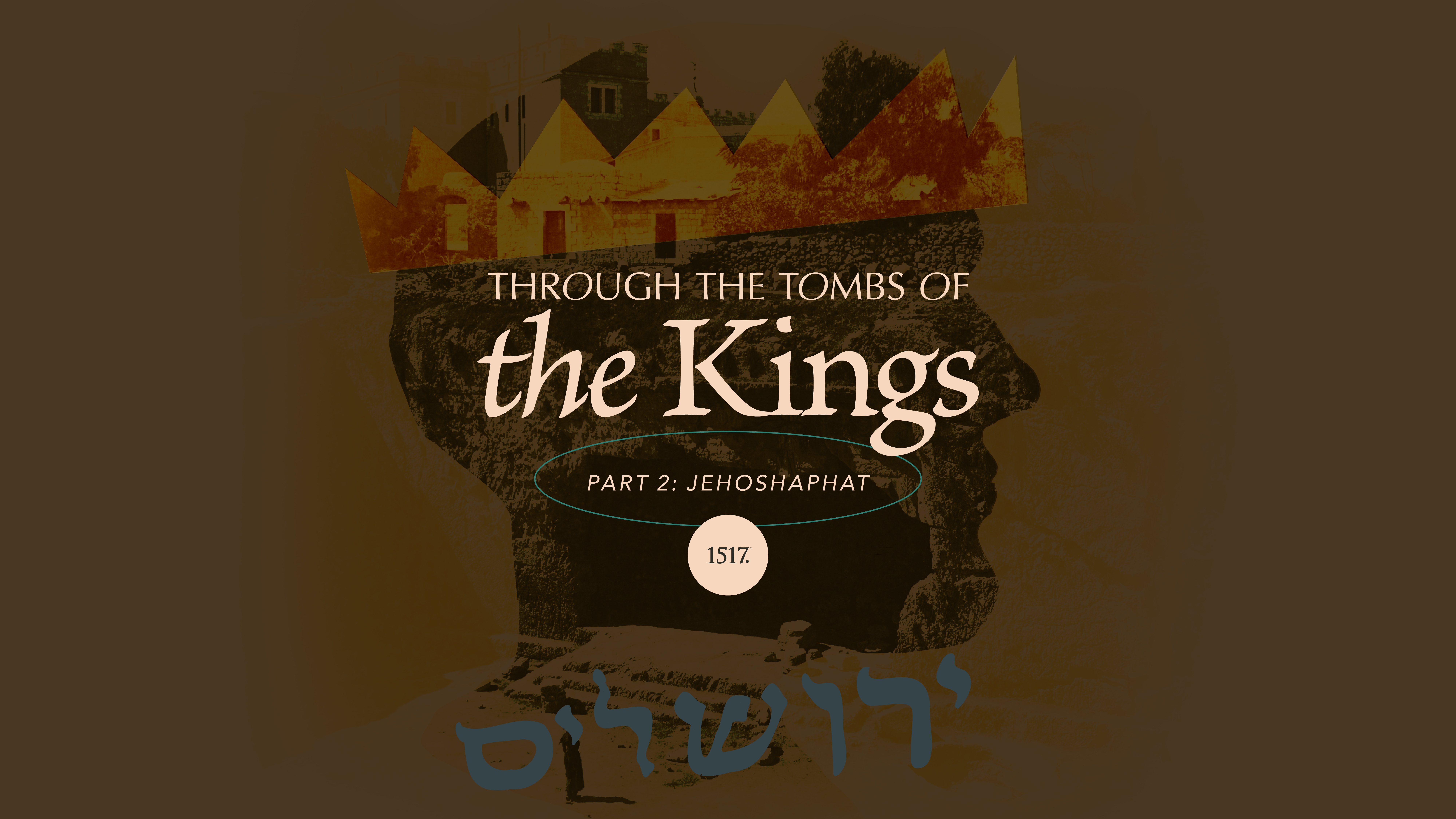 Through the Tombs of the Kings: Jehoshaphat - Buried with His Fathers