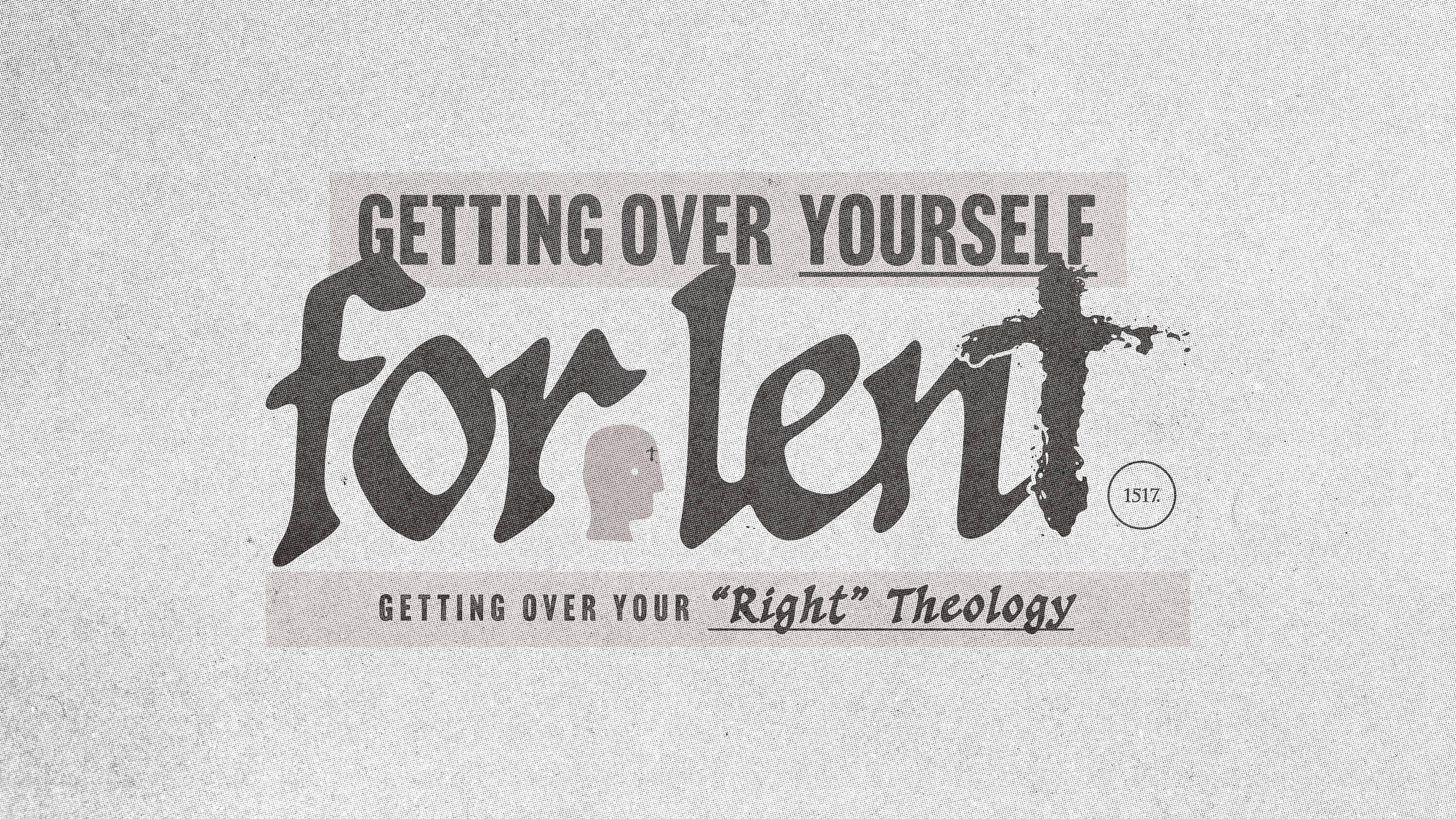 Getting Over Your “Right” Theology